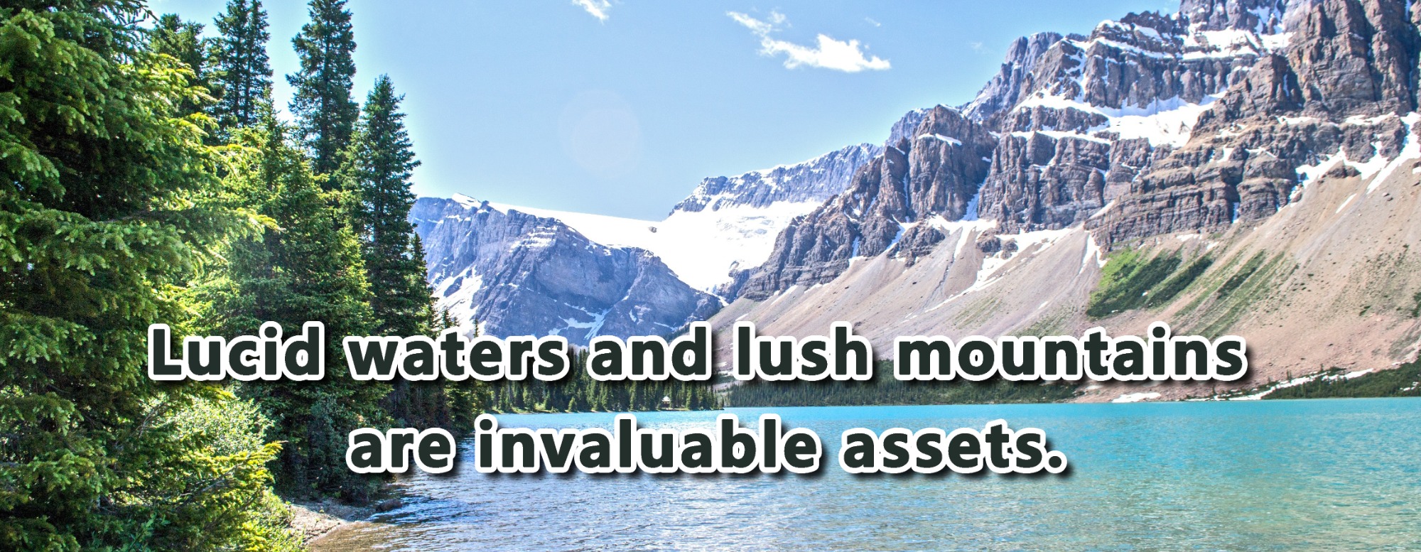 Lucid waters and lush mountains are invaluable assets.